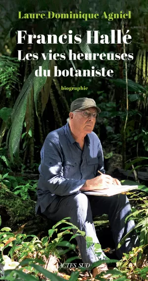 Laure Dominique Agniel – Francis Hallé: Les vies heureuses du botaniste